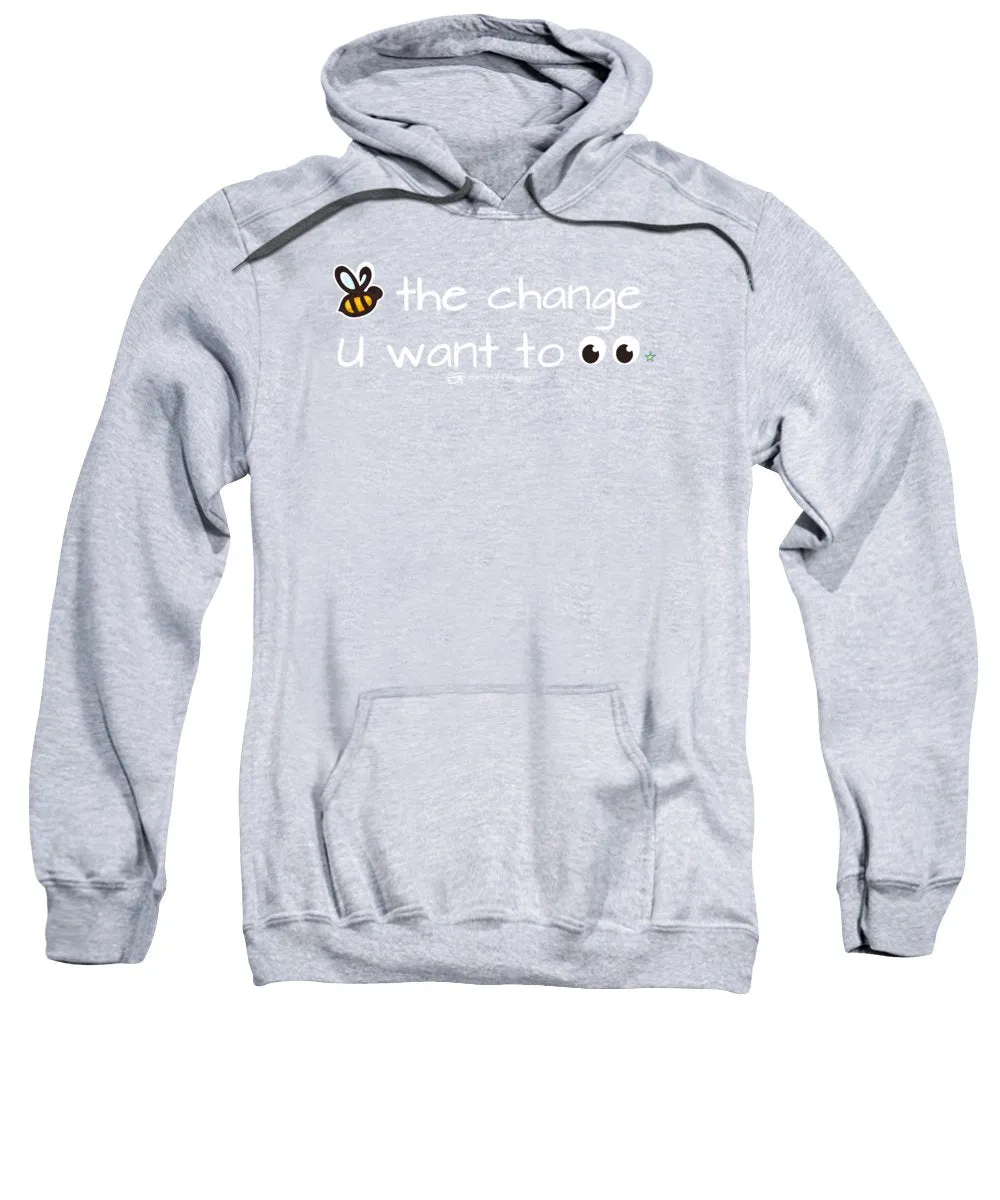 Be The Change You Want To See - Sweatshirt
