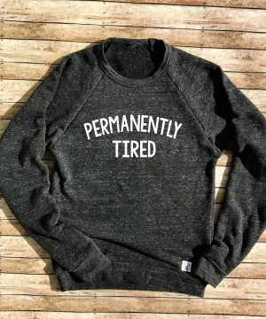 Permanently Tired Sweatshirt  - Trending Sweatshirt - Triblend Fleece